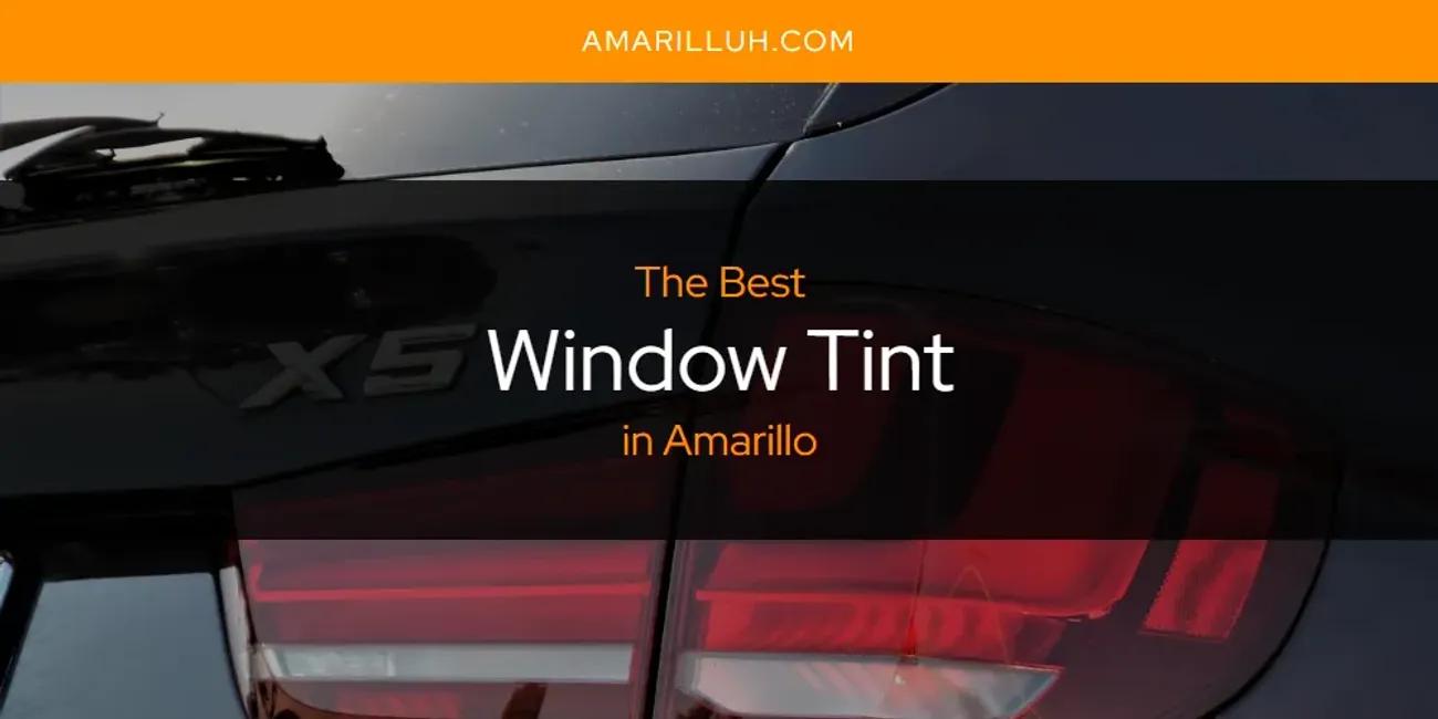 The Absolute Best Window Tint in Amarillo  [Updated 2024]