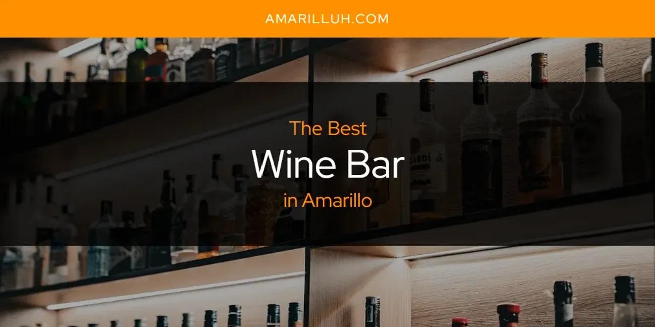 The Absolute Best Wine Bar in Amarillo  [Updated 2024]