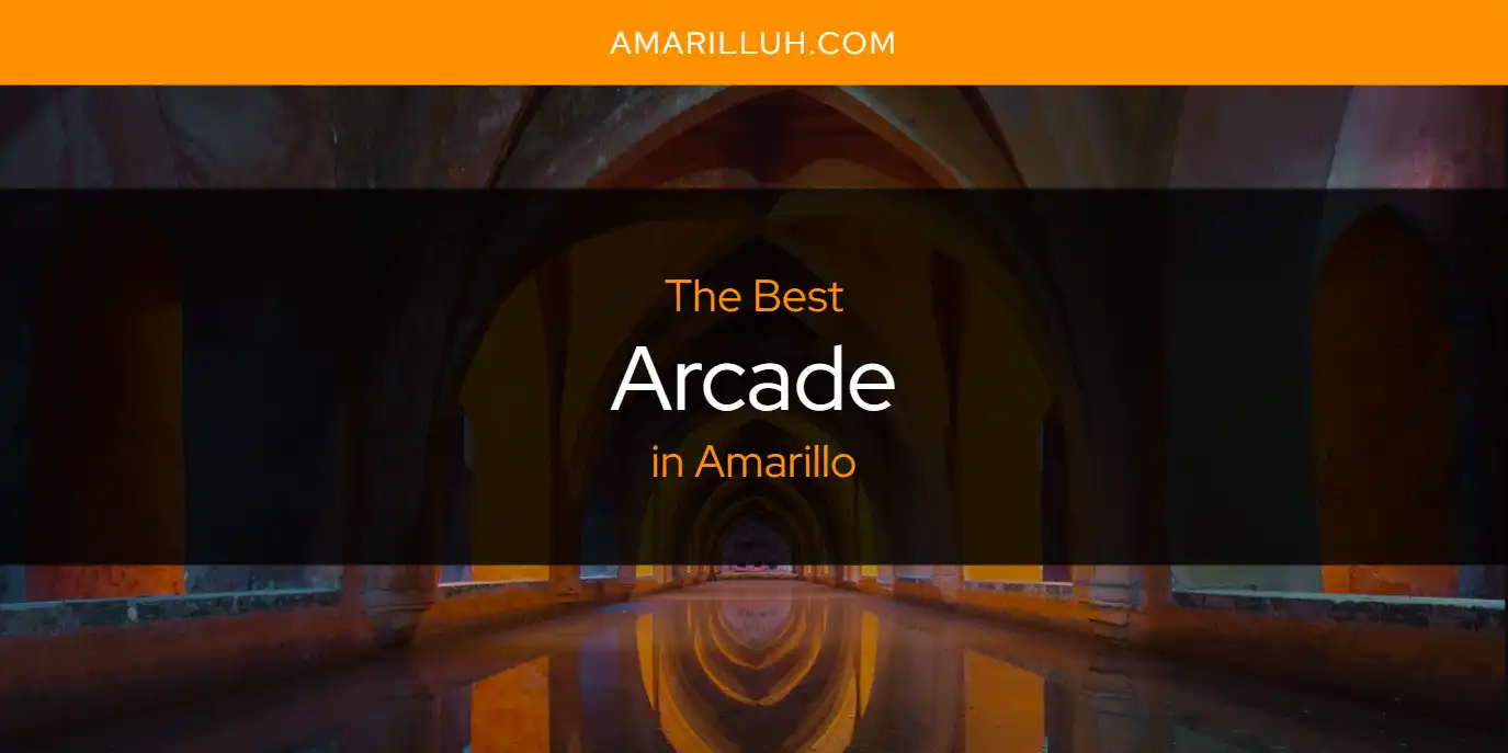 The Absolute Best Arcade in Amarillo  [Updated 2025]