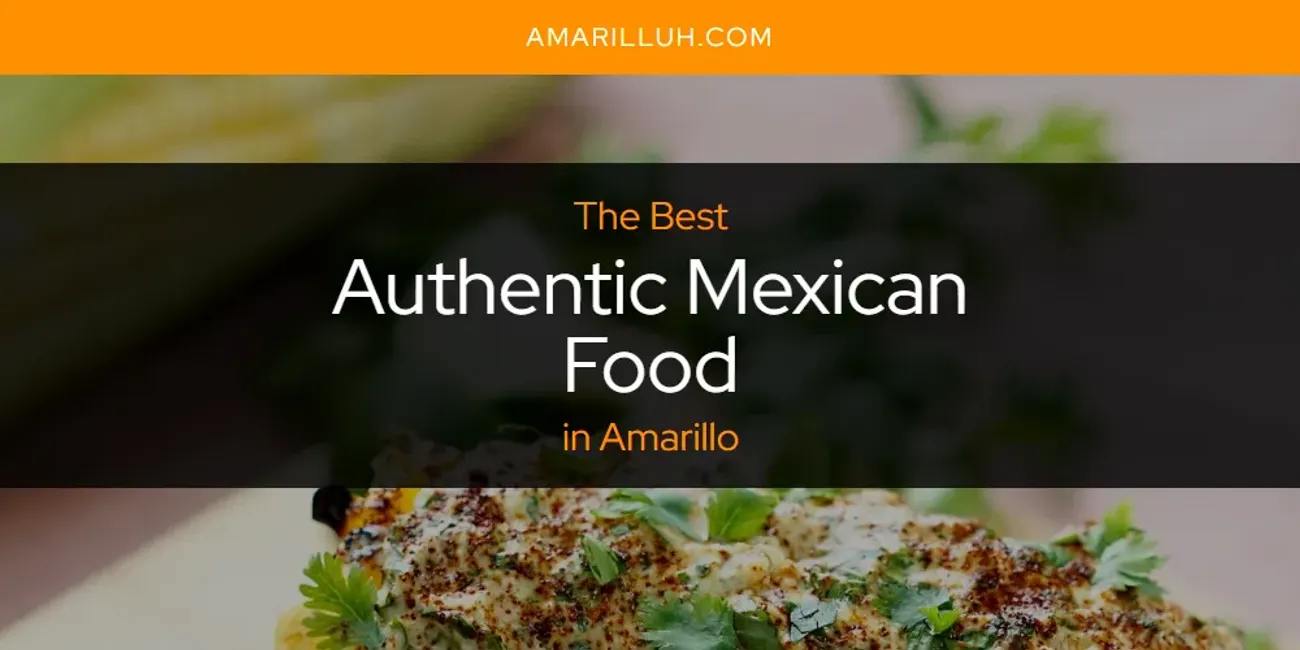 The Absolute Best Authentic Mexican Food in Amarillo  [Updated 2025]