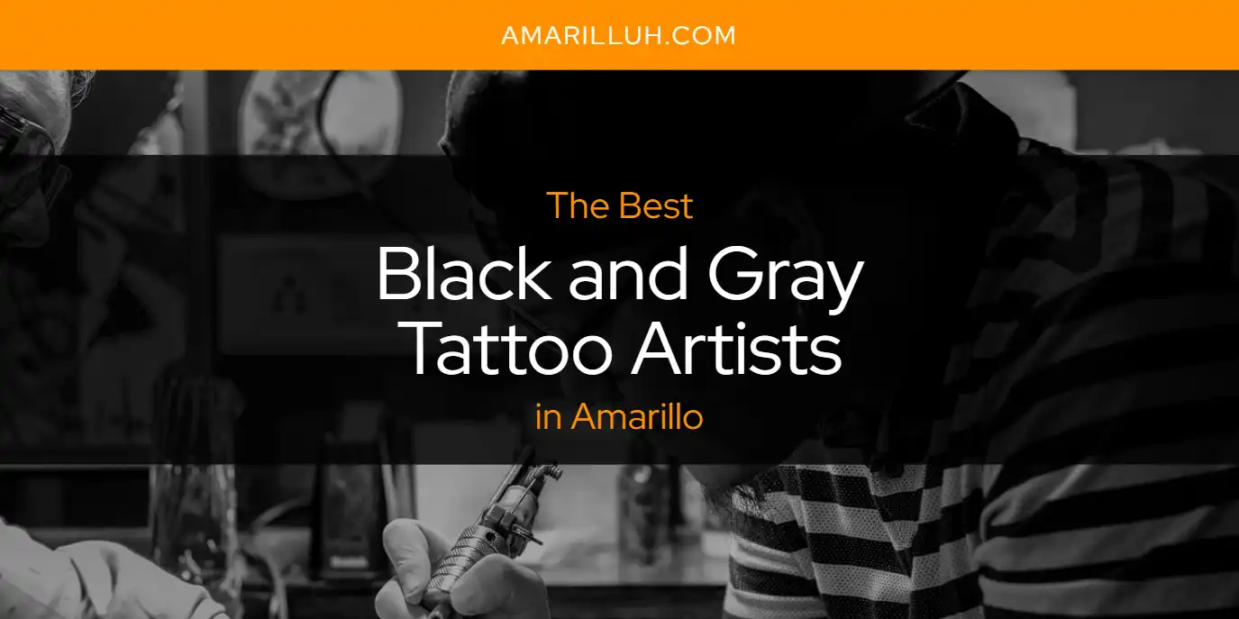The Absolute Best Black and Gray Tattoo Artists in Amarillo  [Updated 2025]