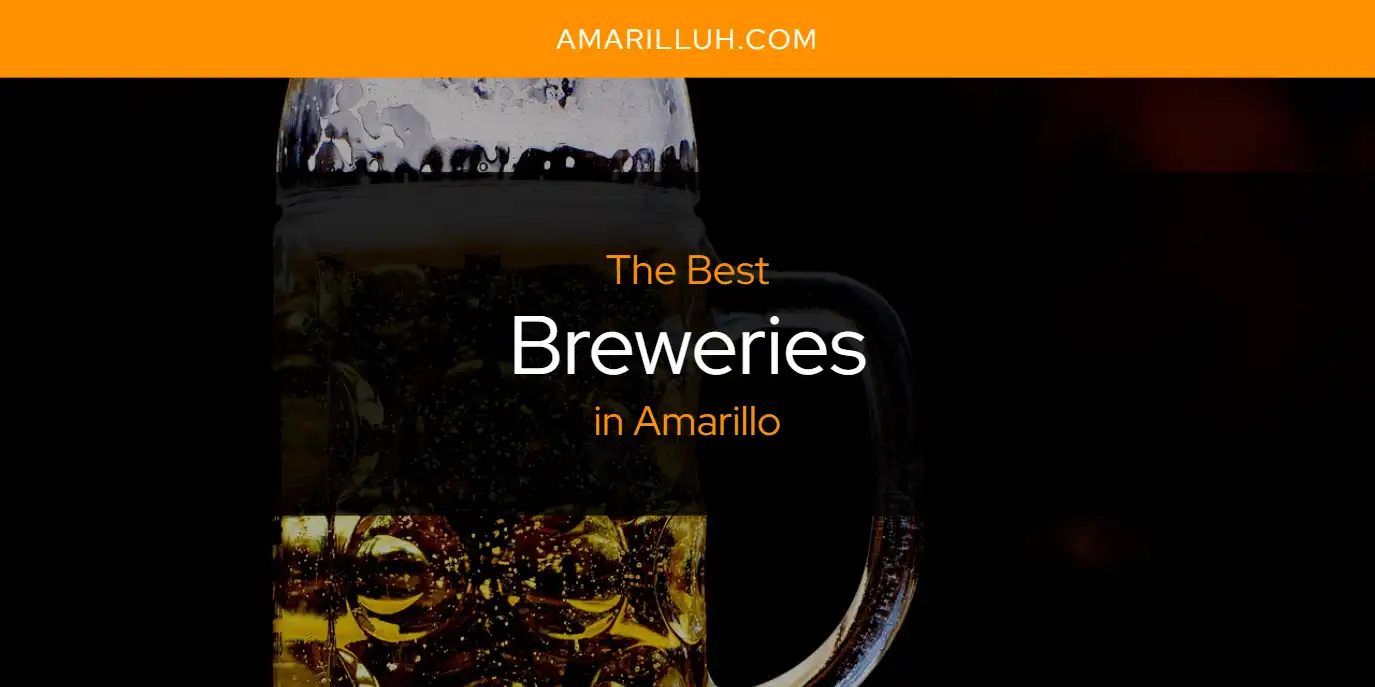 The Absolute Best Breweries In Amarillo [Updated 2024]