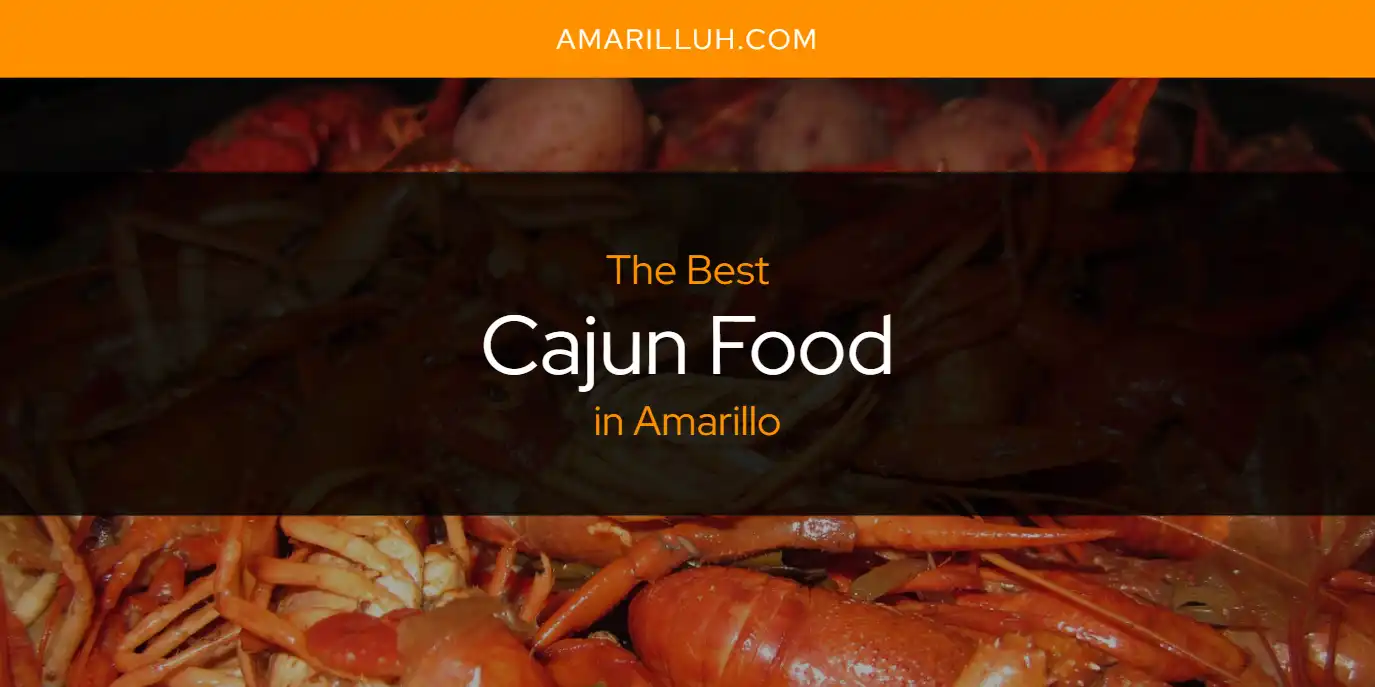 The Absolute Best Cajun Food in Amarillo  [Updated 2025]