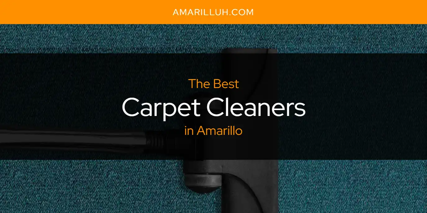 The Absolute Best Carpet Cleaners in Amarillo  [Updated 2025]