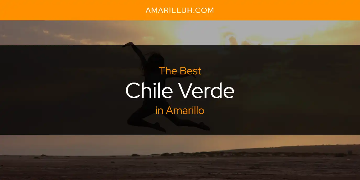 The Absolute Best Chile Verde in Amarillo  [Updated 2025]