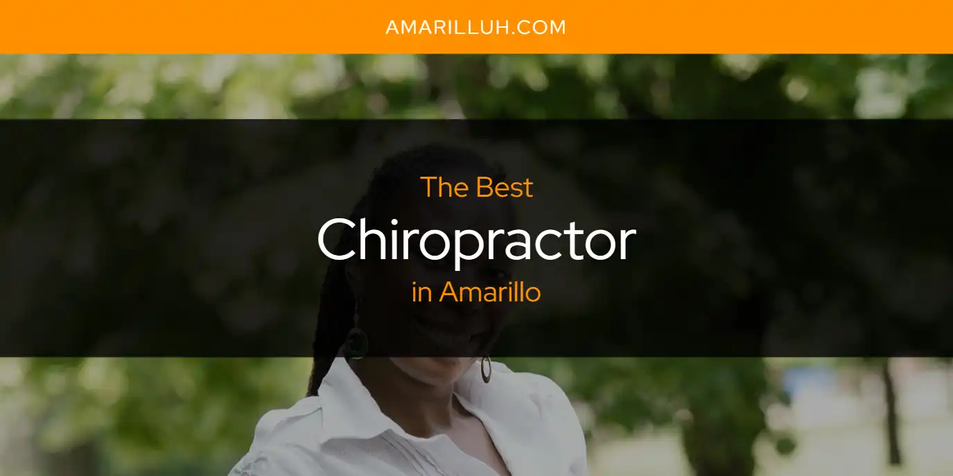 The Absolute Best Chiropractor in Amarillo  [Updated 2025]