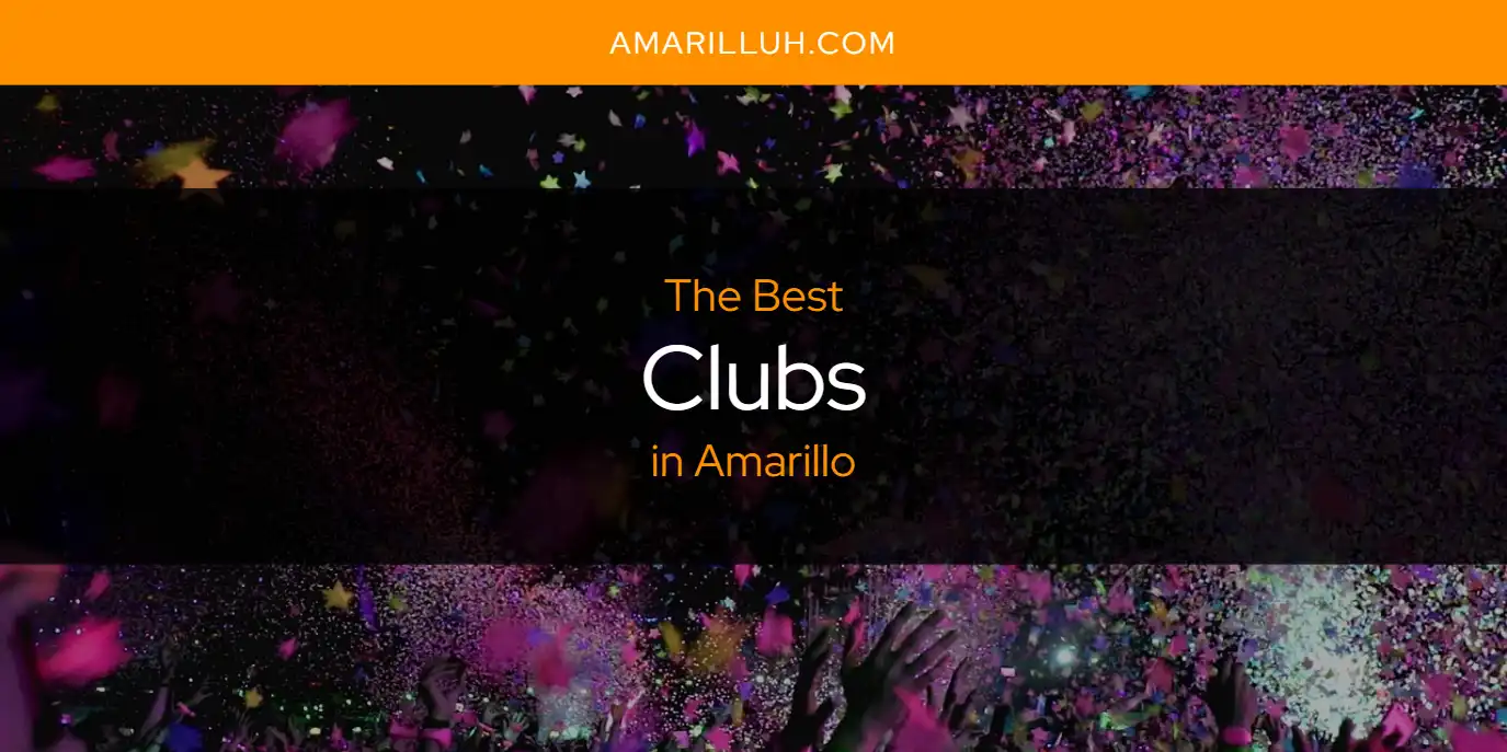 The Absolute Best Clubs in Amarillo  [Updated 2025]