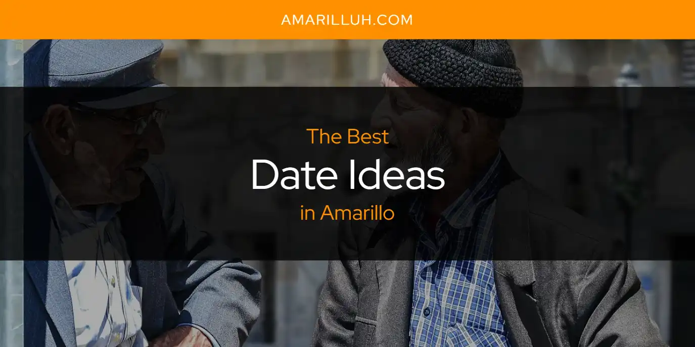 The Absolute Best Date Ideas in Amarillo  [Updated 2025]
