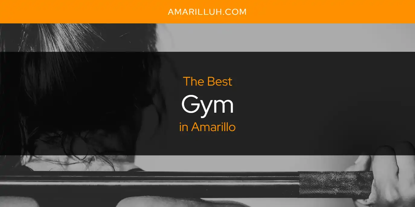 The Absolute Best Gym in Amarillo  [Updated 2025]