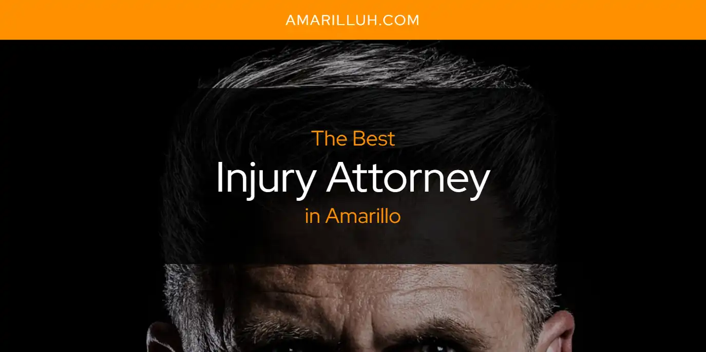 The Absolute Best Injury Attorney in Amarillo  [Updated 2025]