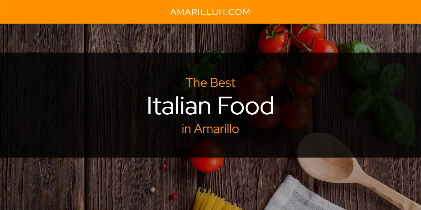 Italian Food Amarillo: A Culinary Adventure Awaits