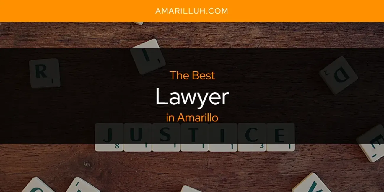 The Absolute Best Lawyer in Amarillo  [Updated 2025]