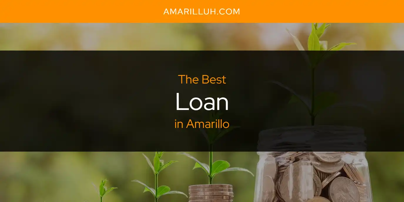 The Absolute Best Loan in Amarillo  [Updated 2025]