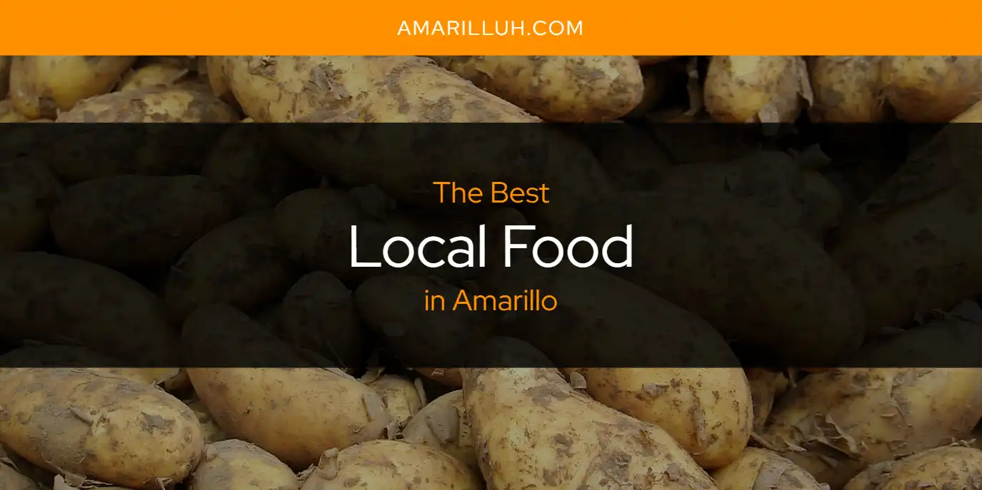 The Absolute Best Local Food in Amarillo  [Updated 2025]