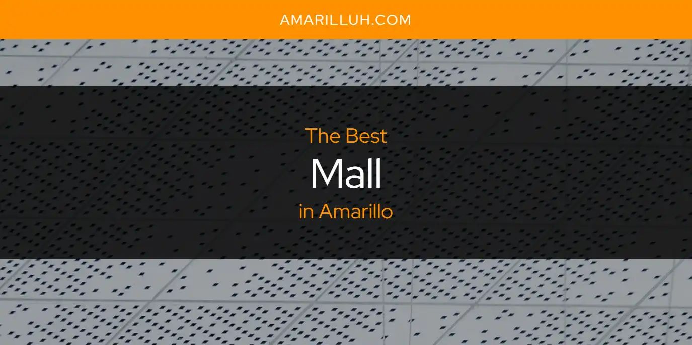 The Absolute Best Mall in Amarillo  [Updated 2025]