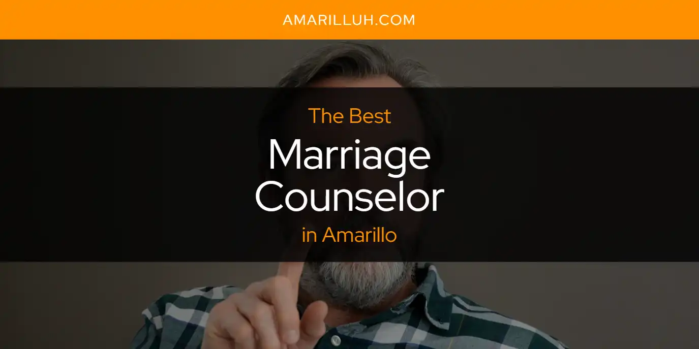 The Absolute Best Marriage Counselor in Amarillo  [Updated 2025]