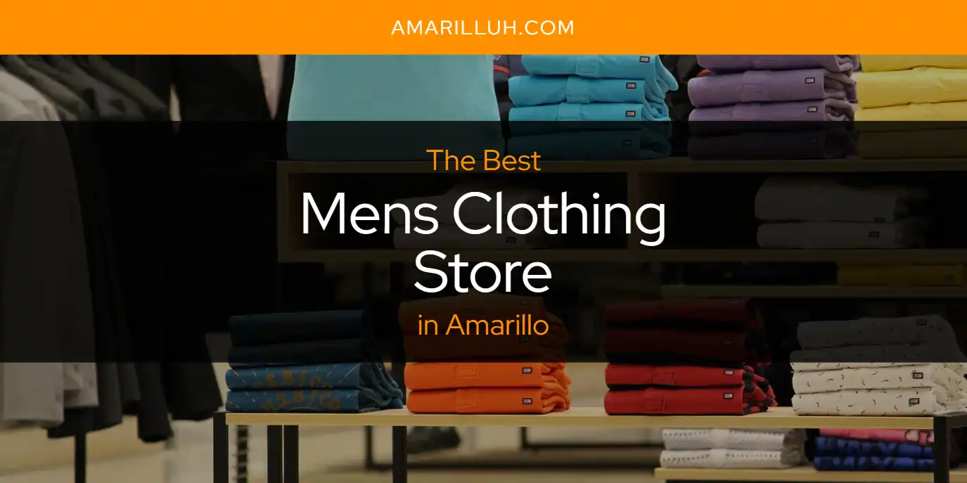 The Absolute Best Mens Clothing Store in Amarillo  [Updated 2025]