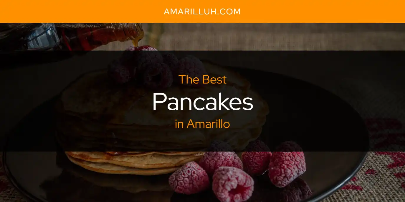 The Absolute Best Pancakes in Amarillo  [Updated 2025]