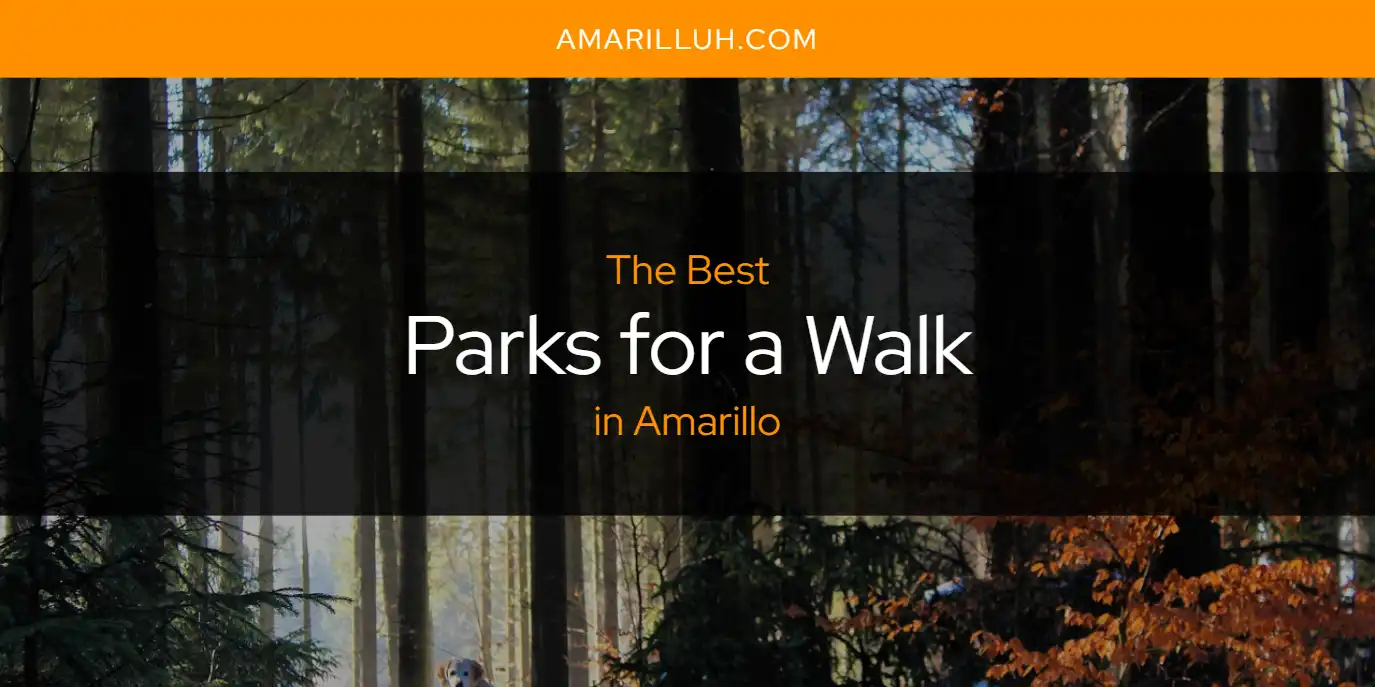 The Absolute Best Parks for a Walk in Amarillo  [Updated 2025]