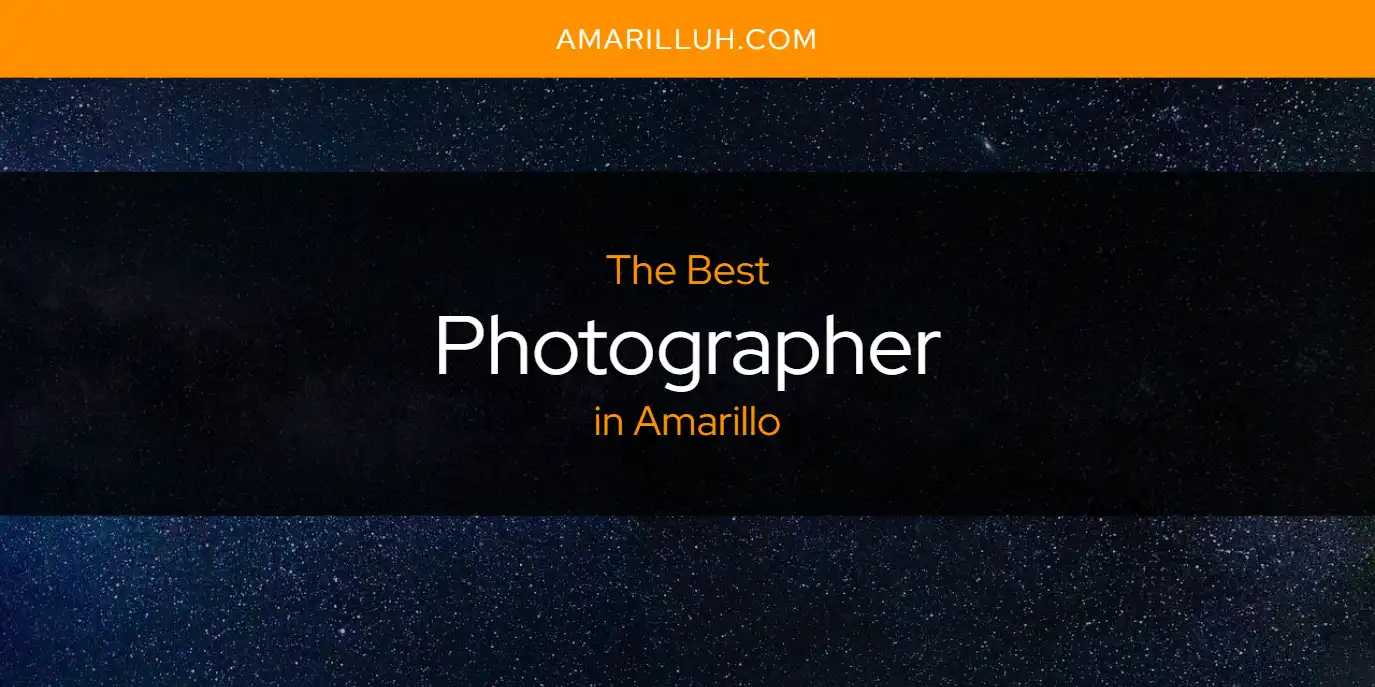 The Absolute Best Photographer in Amarillo  [Updated 2025]