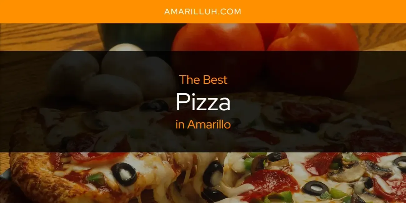 The Absolute Best Pizza in Amarillo  [Updated 2025]