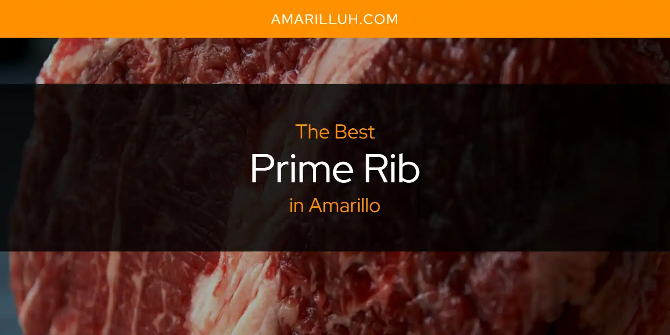 The Absolute Best Prime Rib in Amarillo  [Updated 2025]