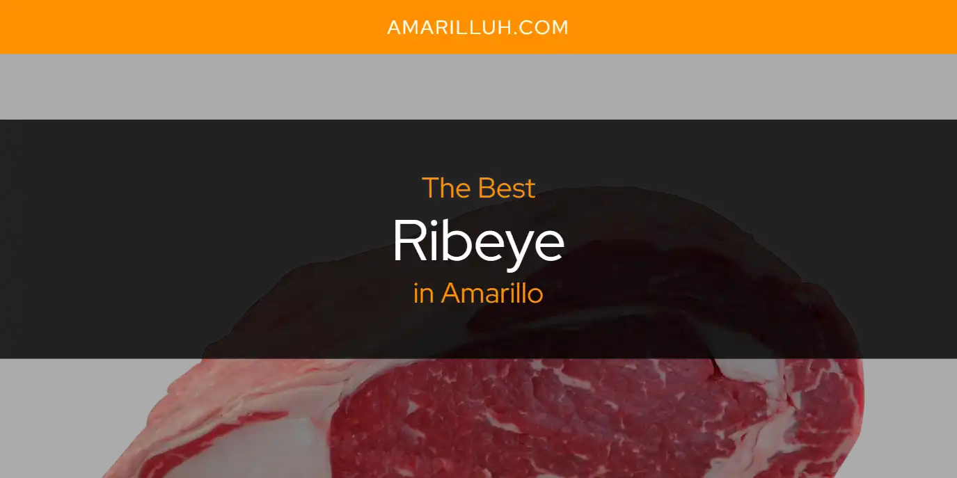 The Absolute Best Ribeye in Amarillo  [Updated 2025]