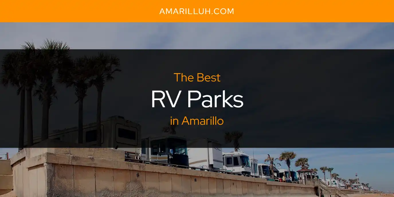 Amarillo's Best RV Parks [Updated 2023] - Amarilluh